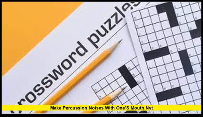 Make Percussion Noises with One’s Mouth NYT A Crossword Clue That’s Stumping Solvers in 2025