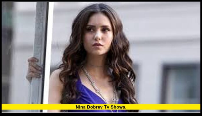 Nina Dobrev TV shows. Nina Dobrev TV shows.
