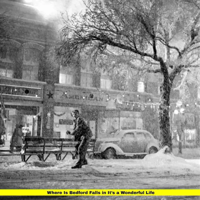 Where Is Bedford Falls in It’s a Wonderful Life Where Is Bedford Falls in It’s a Wonderful Life