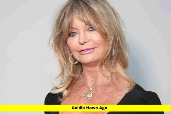 Goldie Hawn Age Goldie Hawn Age