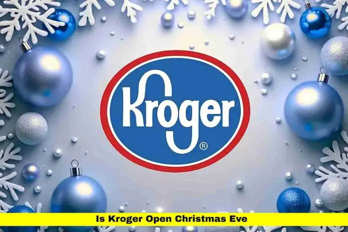 Is Kroger Open Christmas Eve Is Kroger Open Christmas Eve