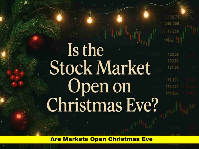 Are Markets Open Christmas Eve Are Markets Open Christmas Eve