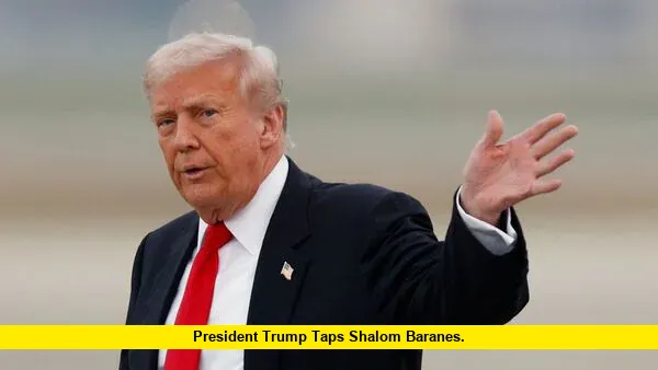 President Trump taps Shalom Baranes. President Trump taps Shalom Baranes