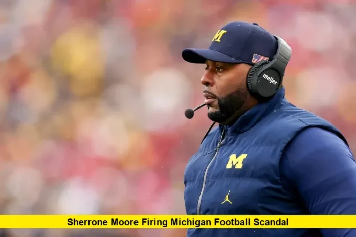 Sherrone Moore firing Michigan football scandal Sherrone Moore firing Michigan football scandal