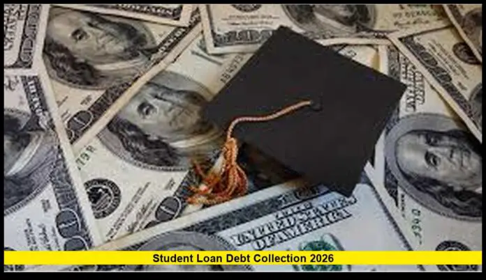 Student Loan Debt Collection 2026 Everything Borrowers Need to Know About Federal Repayment and Recovery