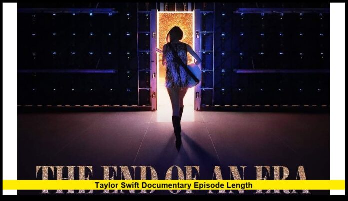 Taylor Swift Documentary Episode Length Complete 2025 Update and Viewing Details