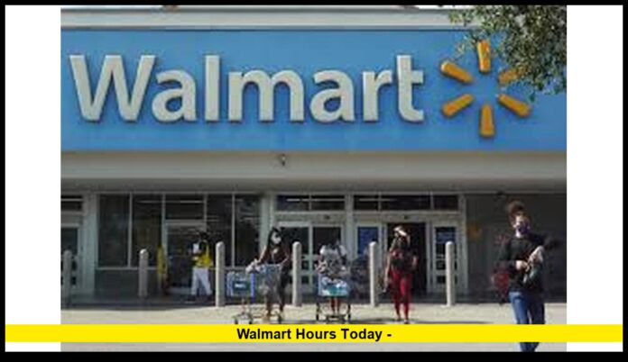 WALMART HOURS TODAY -