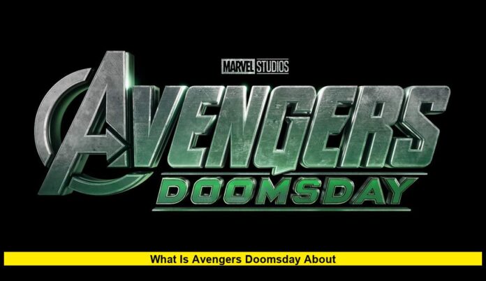 What Is Avengers Doomsday About Doomsday About? Everything Confirmed So Far in 2025