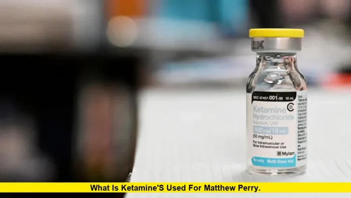 What is ketamine's used for Matthew Perry
