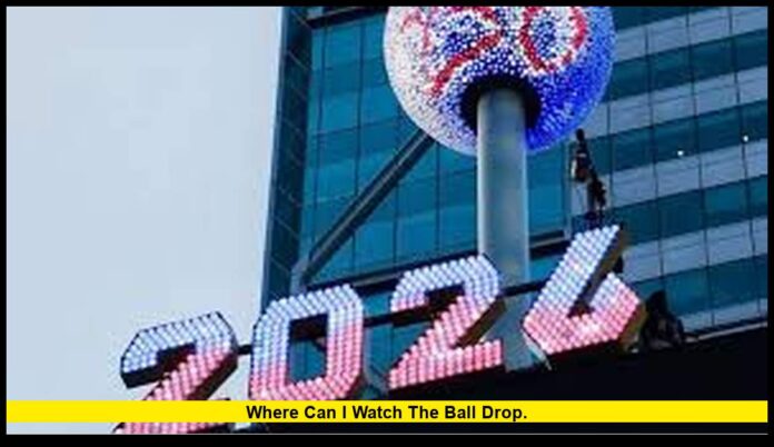 Where can I watch the ball drop. Where can I watch the ball drop.