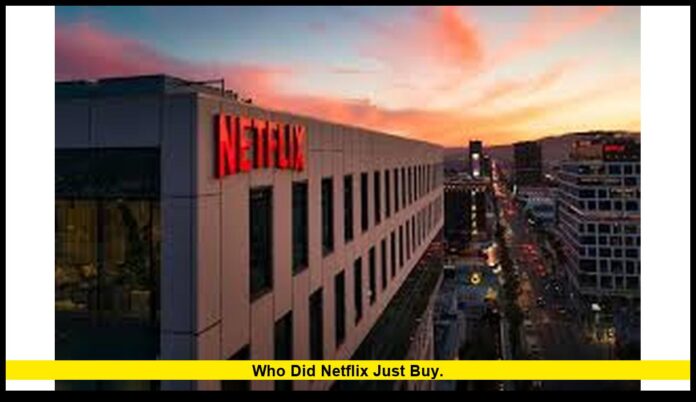 Who Did Netflix Just Buy. Who Did Netflix Just Buy.