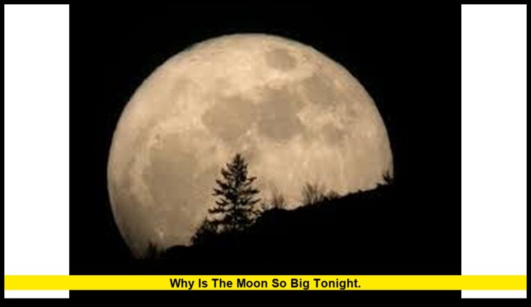 Why is the moon so big tonight.