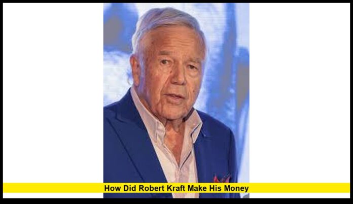 how did robert kraft make his money