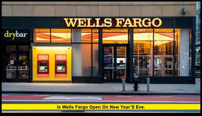 is Wells Fargo open on New Year’s Eve. is Wells Fargo open on New Year’s Eve.