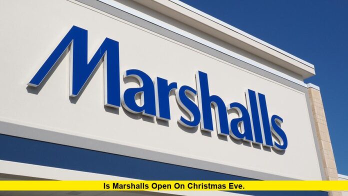 is marshalls open on christmas eve. is marshalls open on christmas eve