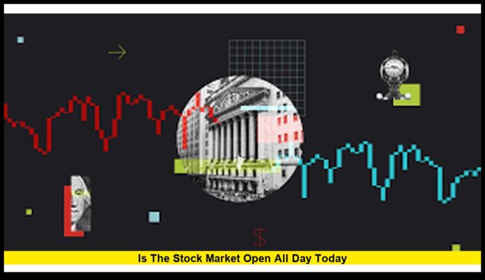 is the stock market open all day today