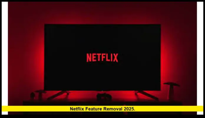 netflix feature removal 2025