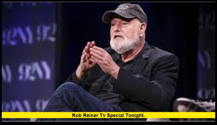 rob reiner tv special tonight. rob reiner tv special tonight.