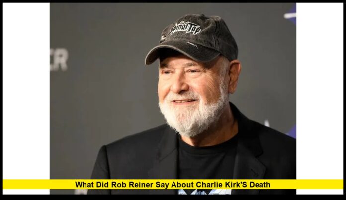 what did rob reiner say about charlie kirk's death
