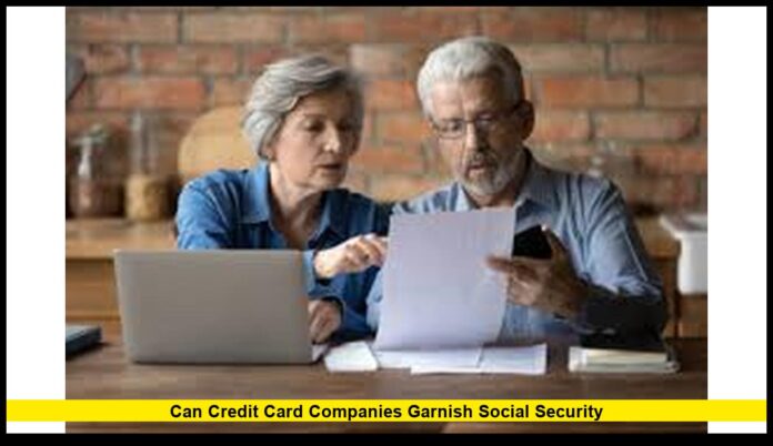 Can credit card companies garnish Social Security Can credit card companies garnish Social Security