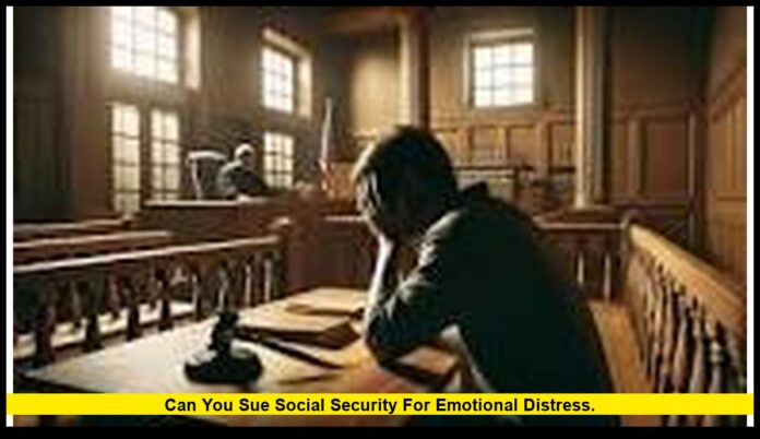 Can you sue Social Security for emotional distress. Can you sue Social Security for emotional distress.