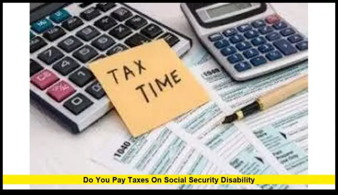 Do You Pay Taxes on Social Security Disability Do You Pay Taxes on Social Security Disability