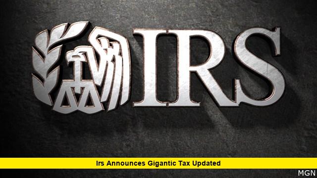 IRS Announces Gigantic Tax Updated IRS Announces Gigantic Tax Updated
