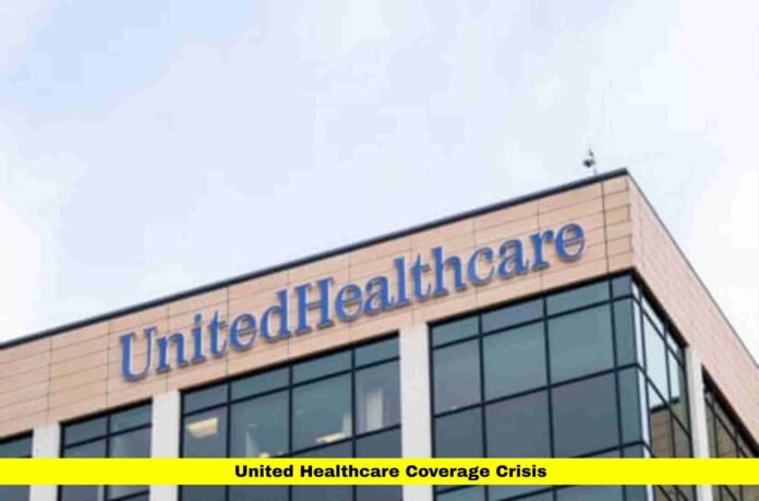 United Healthcare Coverage Crisis United Healthcare Coverage Crisis