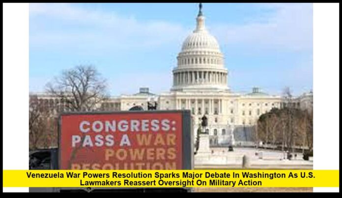Venezuela War Powers Resolution Sparks Major Debate in Washington as U.S. Lawmakers Reassert Oversight on Military Action Venezuela War Powers Resolution Sparks Major Debate in Washington as U.S. Lawmakers Reassert Oversight on Military Action