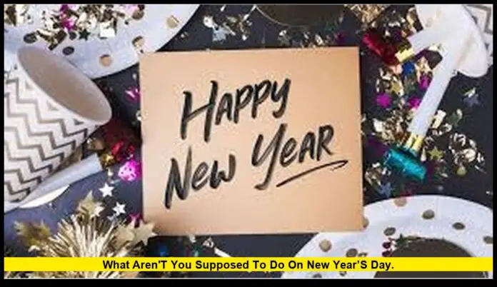 What aren't you supposed to do on New Year’s Day. What aren't you supposed to do on New Year’s Day.