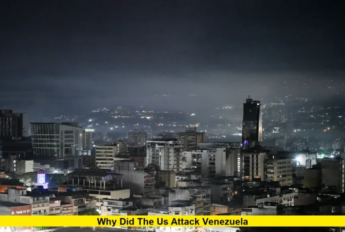 Why Did the US Attack Venezuela Why Did the US Attack Venezuela