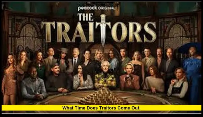 what time does Traitors come out. what time does Traitors come out.