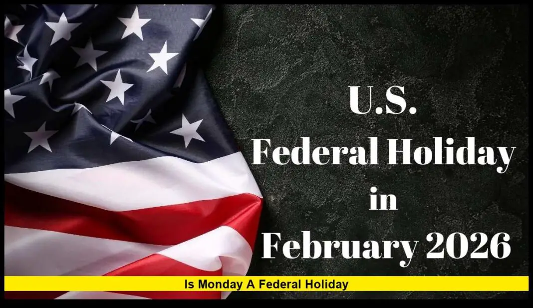 Is Monday a Federal Holiday? Here’s the Official Status for February 16