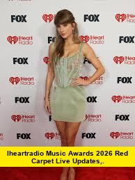 iHeartRadio Music Awards 2026 Red Carpet Live Updates